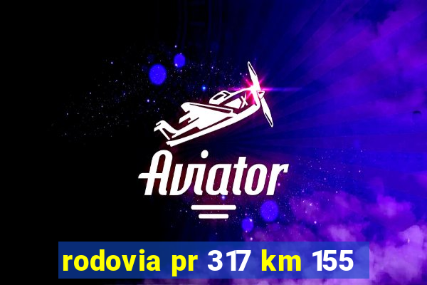 rodovia pr 317 km 155
